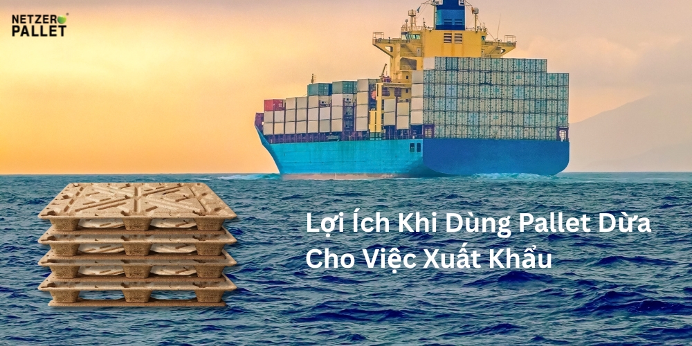 Pallet Dừa Thiết Kế Theo Yêu Cầu Cho Doanh Nghiệp 4 Lợi ích khi sử dụng pallet dừa Việt Nam