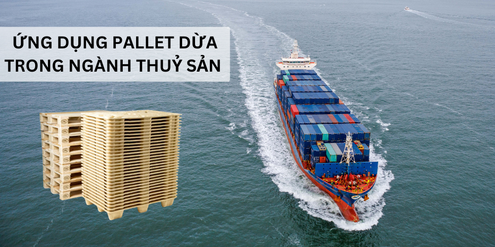 Pallet dừa cho doanh nghiệp – Giải pháp bền vững và tối ưu chi phí 2 ứng dụng pallet dừa trong ngành thuỷ sản