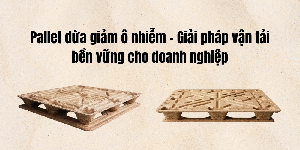 Pallet dừa giảm ô nhiễm