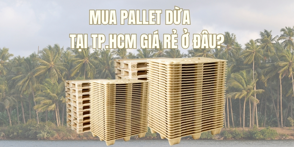 Mua pallet dừa tại TP.HCM giá rẻ ở đâu